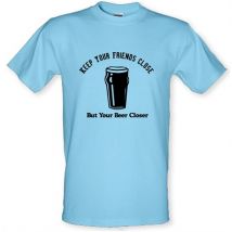Keep your friends close but your beer closer male t-shirt.