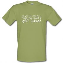 1f Y0u C4n R34d 7h15 7h3n Y0u N33d 2 G37 L4id! male t-shirt.