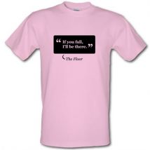 If You Fall I'll Be There - The Floor male t-shirt.