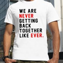 Männer T-shirt Wir Sind Never Getting Back Together Like Ever Print T-shirt Sommer Oneck Übergroßen T-shirt Streetwear Fans Kleidung