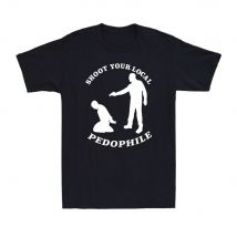 ‌ Shoot Your Local Pedophile Lustiges sarkastisches T-Shirt aus Baumwolle, Sommer, kurzärmelig, lässig, Herren-Zitat, Geschenk, Neuheit, Top, Rundhals-T-Shirt