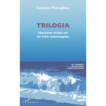Trilogia : Histoires D'Une Vie En Trois Monologues