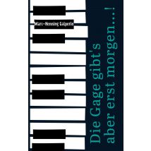 E-book Die Gage Gibt's Aber Erst Morgen...! - ... Und Weitere Skurrile Geschichten Von Einem Pianisten Und Seiner Bluesband Hinter, Neben, Auf Und 