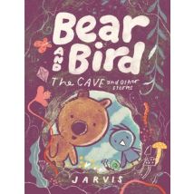 Bear And Bird: The Cave And Other Stories : Book 5 In The Internationally Successful Series For Children Aged 5-7 From Jarvis