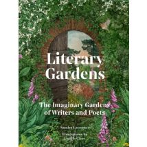 Literary Gardens : The Imaginary Gardens Of Writers And Poets