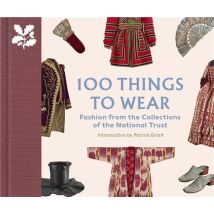100 Things To Wear : Fashion From The Collections Of The National Trust