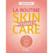 La Routine Skin Care Femme : Conseils Pratiques, Recettes Maison