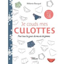 Je Couds Mes Culottes : Pour Tous Les Jours De Ma Vie De Femme