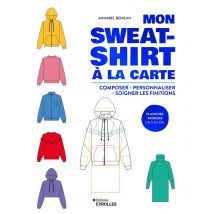Mon Sweat-shirt À La Carte : Composer, Personnaliser, Soigner Les Finitions