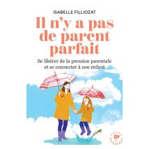 Il N'Y A Pas De Parent Parfait : Se Libérer De La Pression Parentale Et Se Connecter À Son Enfant