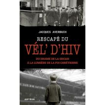 Rescapé Du Vél' D'Hiv' : Du Drame De La Shoah À La Lumière De La Foi Chrétienne