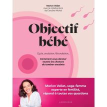 Objectif Bébé : Cycle, Ovulation, Fécondation... Comment Vous Donner Toutes Les Chances De Tomber Enceinte