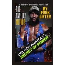The Anatoly Method : 8 Weeks To Strength & Aesthetics