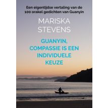 Guanyin, Compassie Is Een Individuele Keuze : Een Eigentijdse Vertaling Van De 100 Orakel Gedichten Van Guanyin
