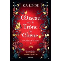 Le Chêne Et Le Houx Tome 2 : L'Oiseau Sur Le Trône De Chêne