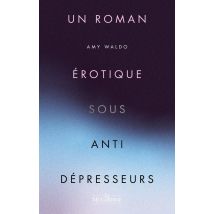 Un Roman Érotique Sous Antidépresseurs