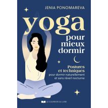 Yoga Pour Mieux Dormir : Postures Et Techniques Pour Dormir Comme Un Yogi