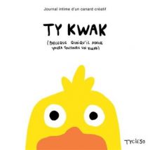 Ty Kwak - Journal Intime D'Un Canard Créatif