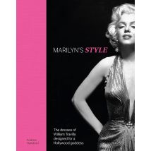 Marilyn's Style : The Dresses Of William Travilla Designed For A Hollywood Goddess (anglais)
