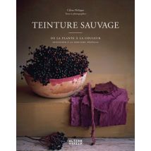 Teinture Sauvage : De La Plante À La Couleur, Initiation À La Teinture Végétale