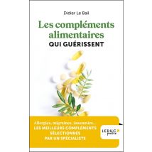 Les Compléments Alimentaires Qui Guérissent : Allergies, Migraines, Insomnies... Les Meilleurs Compléments Sélectionnés Par Un Spécialiste