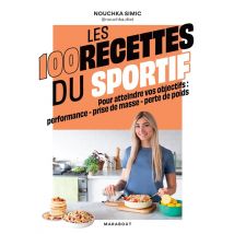 Les 100 Recettes Du Sportif : Pour Atteindre Vos Objectifs : Performance - Prise De Masse - Perte De Poids