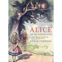 Lewis Carroll: Alice Im Wunderland. Vollständige Neuausgabe Mit Den Illustrationen Von John Tenniel : Das Buch In Der Meisterhaften Übersetzung Von 