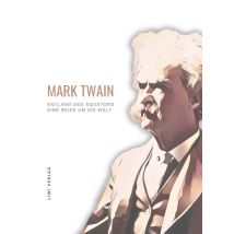 Mark Twain: Entlang Des Äquators - Eine Reise Um Die Welt. Neuausgabe