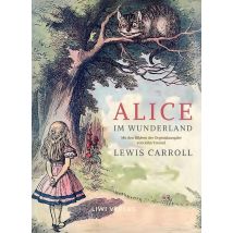 Lewis Carroll: Alice Im Wunderland. Vollständige Neuausgabe Mit Den Illustrationen Von John Tenniel : Das Buch In Der Meisterhaften Übersetzung Von 