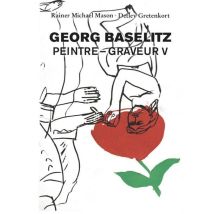 Georg Baselitz. Peintre - Graveur Vol. V - - PAS DE MARQUE -