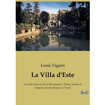 La Villa D'Este : Un Chef-d'oeuvre De La Renaissance : Palais, Jardins Et Fontaines Hydrauliques De Tivoli