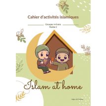 Islam At Home Partie 2 : Cahier D'Activités Islamiques