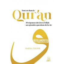 Tout Est Dans Le Qur'an : 30 Réponses Du Livre D'Allah Aux Grandes Questions De La Vie
