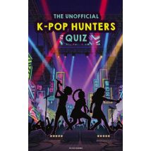 The Unofficial K-pop Hunters Quiz : Demon Hunters Book For Fans. Kpop Hunters. 150 Questions Trivia. Huntrix Trivia. Saja Boys