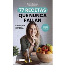 77 Recetas Que Nunca Fallan : Cocina Para Una Vida Con Prisas