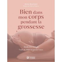 Bien Dans Mon Corps Pendant La Grossesse - Guide Pour Soulager 9 Mois De Petits (et Grands) Maux