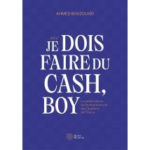 Je Dois Faire Du Cash, Boy : La Petite Histoire De L'Entrepreneuriat Des Quartiers De France