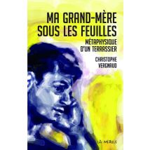 Ma Grand-mère Sous Les Feuilles (métaphysique D'Un Terrassier)