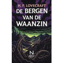 De Bergen Van De Waanzin : Een Kosmische Horrornovelle Over Wetenschap, Ontdekking En Existentiële Ontwrichting