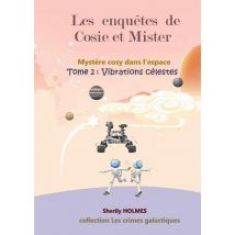 Vibrations Celestes : Les Enquêtes De Cosie Et Mister 2, Roman Détective Dans L'Espace