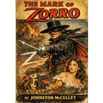 The Mark Of Zorro : The Definitive Masterpiece Of Pulp Fiction That Introduced One Of The World's Most Enduring Cultural Icons