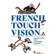 French Touch Vision : Quels Futurs Pour L'Économie Créative ? - - PAS DE MARQUE -