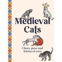 Medieval Cats - Claws, Paws And Kitties Of Yore