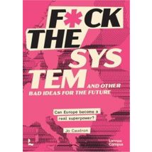 F*ck The System And Other Bad Ideas For The Future