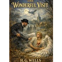 The Wonderful Visit : By H. G. Wells