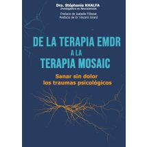 De La Terapia Emdr A La Terapia Mosaic : Sanar Sin Dolor Los Traumas Psicológicos