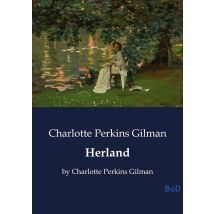 Herland : By Charlotte Perkins Gilman - - PAS DE MARQUE -