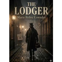 The Lodger : By Marie Belloc Lowndes