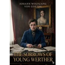 The Sorrows Of Young Werther : By J. W. Von Goethe - - PAS DE MARQUE -