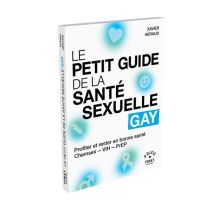 Le Petit Guide De La Santé Sexuelle Gay - Profiter Et Rester En Bonne Santé, Chemsex - Vih - Prep